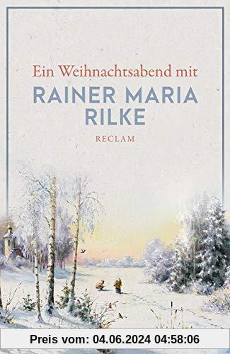 Ein Weihnachtsabend mit Rainer Maria Rilke (Reclams Universal-Bibliothek)